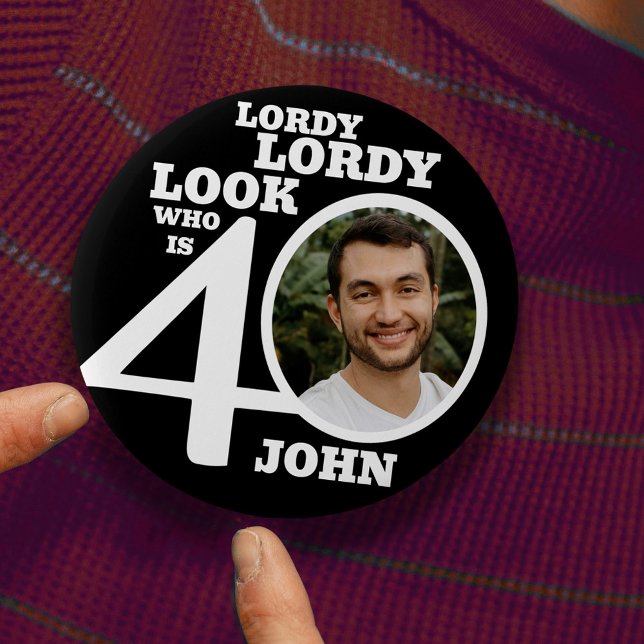 Lordy lordy look 40th birthday black white photo button (Creator Uploaded)