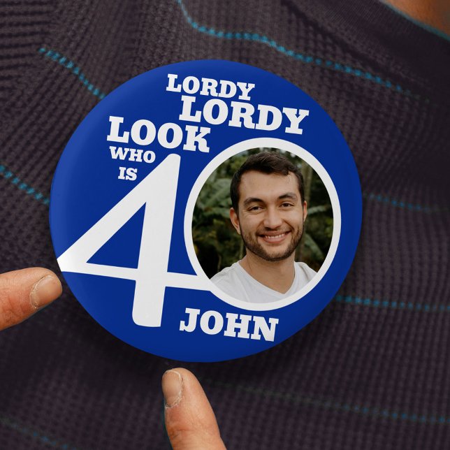 Lordy lordy look 40th birthday blue white photo button (Creator Uploaded)