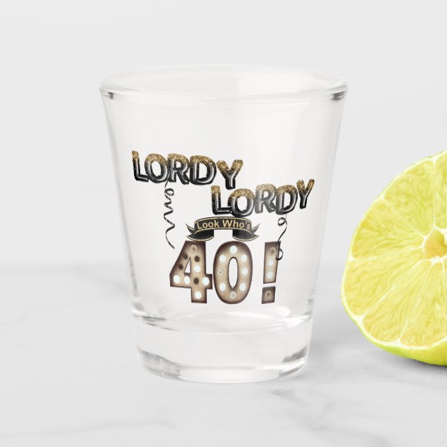 Lordy Lordy Look Who's 40 Birthday Balloons Shot Glass (Front)