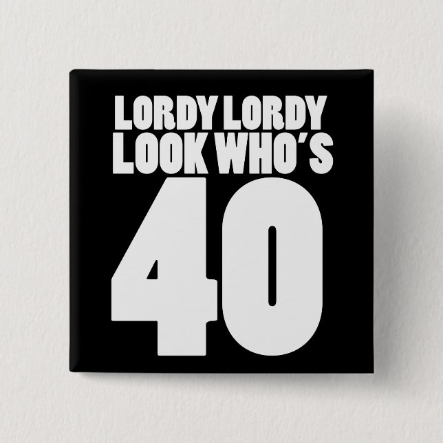 Lordy Lordy look who's 40 Button (Front)