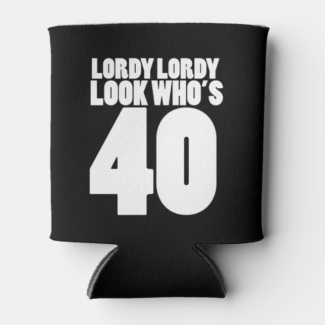 Lordy Lordy look who's 40 Can Cooler (Front)