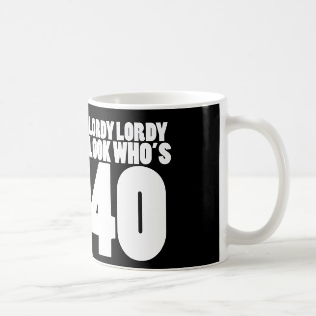Lordy Lordy look who's 40 Coffee Mug (Right)