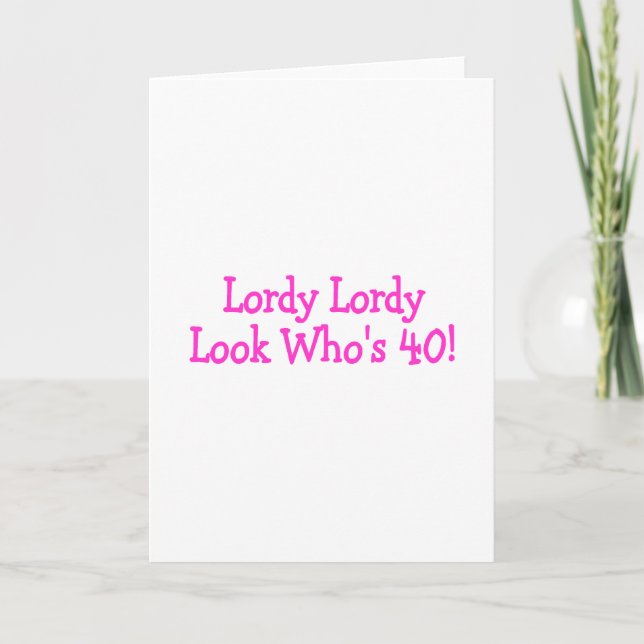 Lordy Lordy Look Whos 40 Pink Card (Front)
