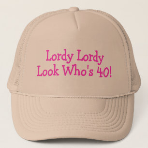 Lordy Lordy Look Whos 40 Pink Trucker Hat