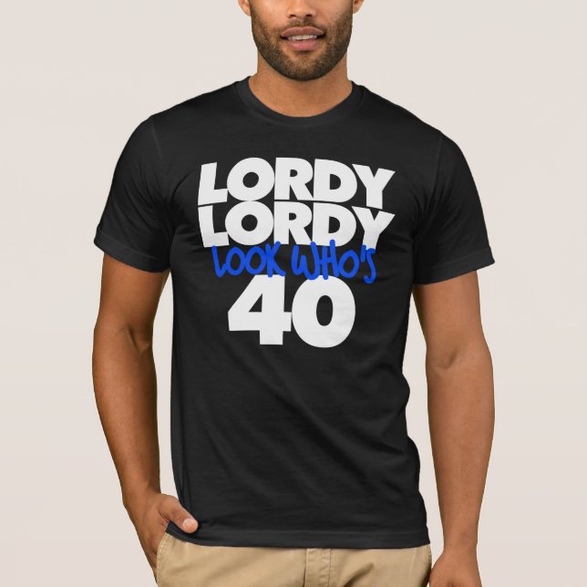 Lordy Lordy look who's 40 T-Shirt (Front)