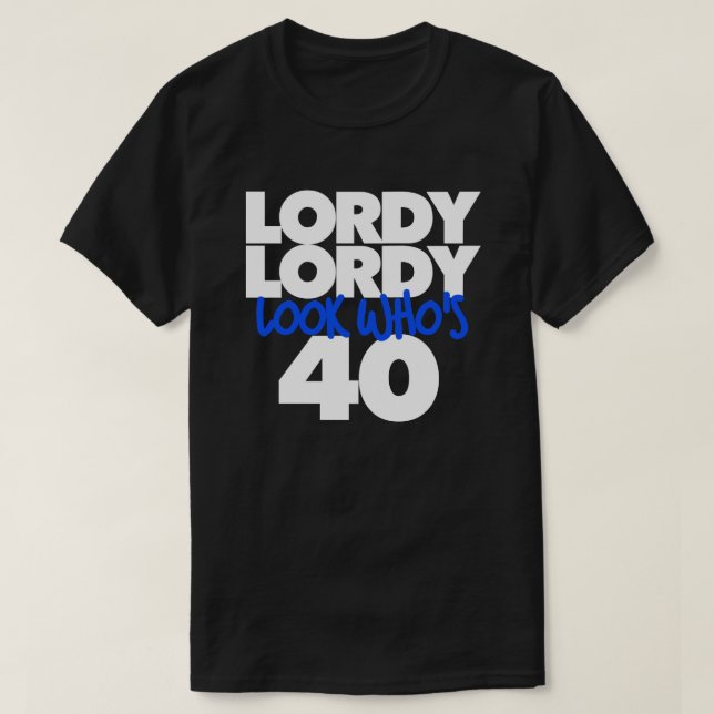 Lordy Lordy look who's 40 T-Shirt (Design Front)