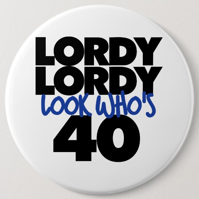 Lordy lordy look who's 40 years old button (Front)