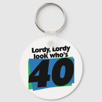 Lordy Lordy Look Who's 40 Years Old  Keychain by Valentines_Christmas at Zazzle