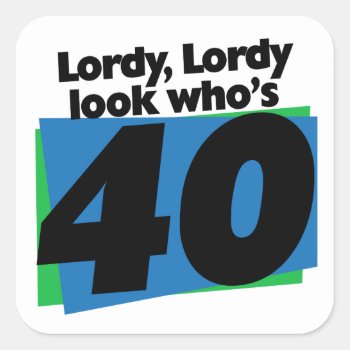 Lordy Lordy Look Who's 40 Years Old Square Sticker by Valentines_Christmas at Zazzle