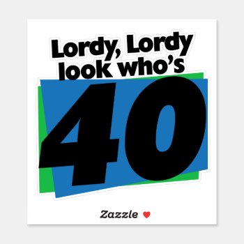 Lordy Lordy Look Who's 40 Years Old Sticker by Valentines_Christmas at Zazzle