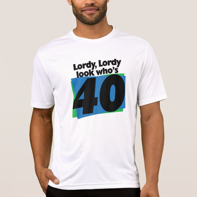 Lordy Lordy look who's 40 years old T-Shirt (Front)
