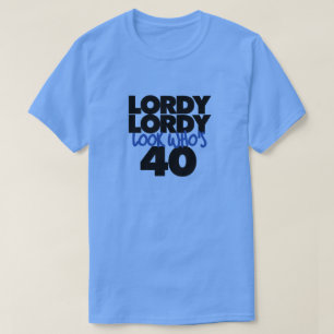 Lordy lordy look who's 40 years old T-Shirt