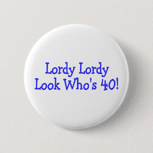 Lordy Lordy Look Whos Forty Pinback Button