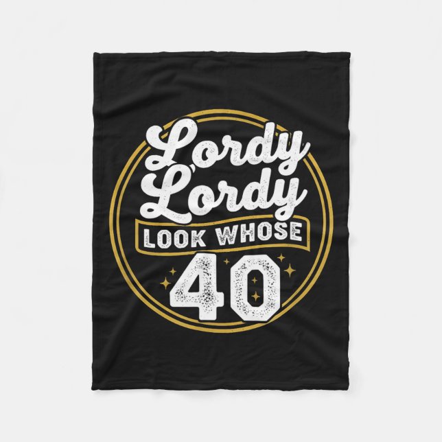 Lordy Lordy Look Whose 40 Funny Birthday 40th Birt Fleece Blanket (Front)