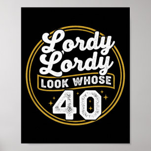 Lordy Lordy Look Whose 40 Funny Birthday 40th Birt Poster