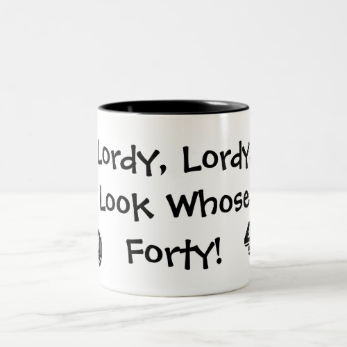 Lordy Lordy Look Whose 40 Two_Tone Coffee Mug