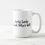 Lordy Lordy Looks Whos 40 Coffee Mug at Zazzle