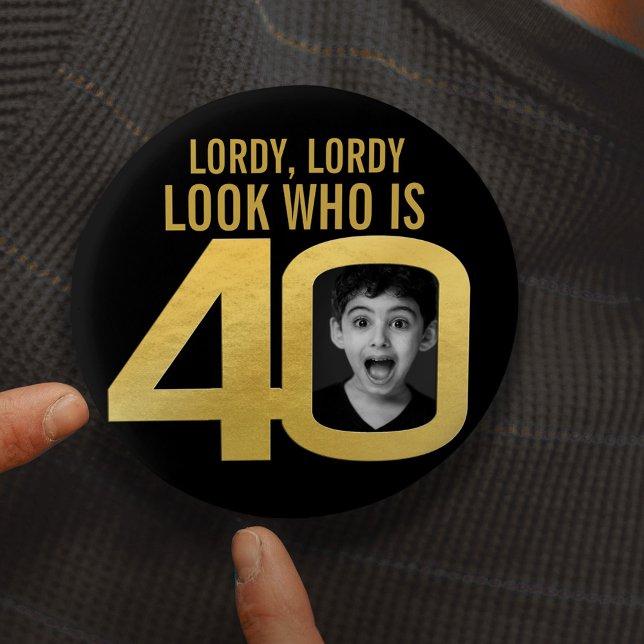 Lordy who is 40 photo black gold 40th birthday button (Creator Uploaded)