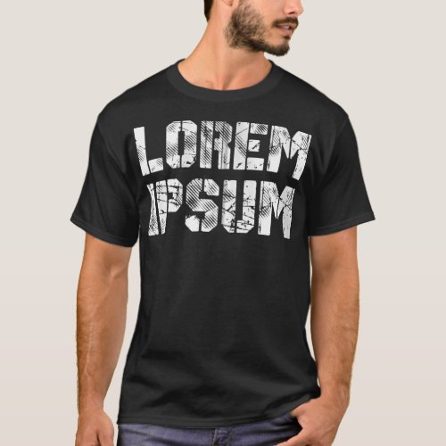 Lorem Ipsum Tet placeholder  Great Graphic Designe T_Shirt