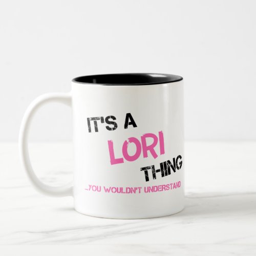 Lori thing you wouldnt understand Two_Tone coffee mug