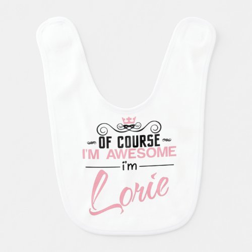 Lorie Of Course Im Awesome Name Baby Bib