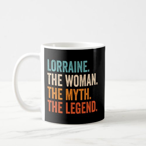 Lorraine The The Myth The Legend First Name Lorrai Coffee Mug