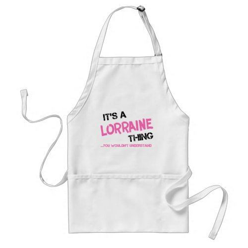 Lorraine thing you wouldnt understand adult apron