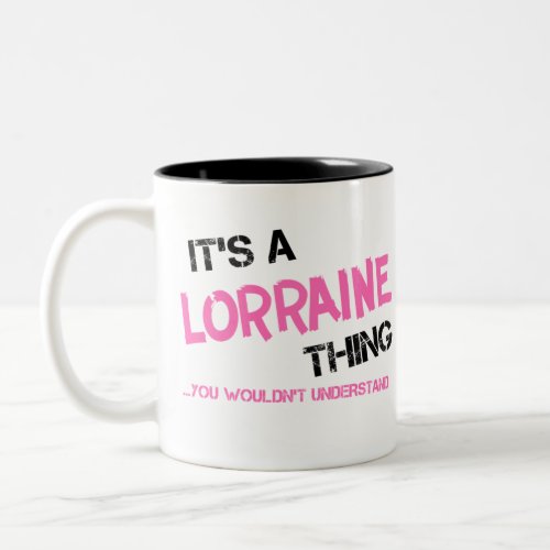 Lorraine thing you wouldnt understand Two_Tone coffee mug