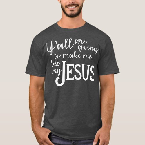 Lose my Jesus T_Shirt