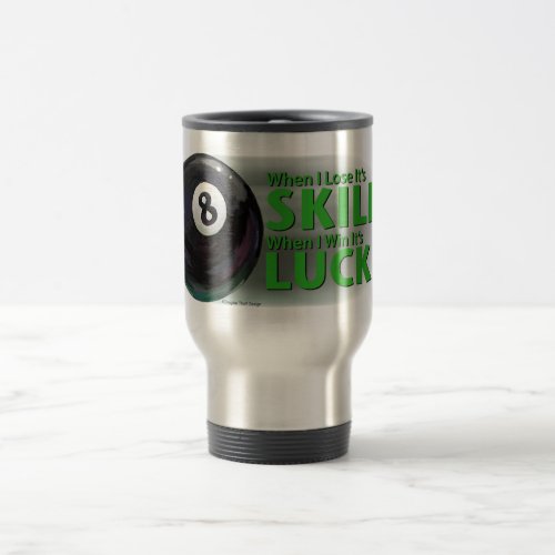 Lose Skill Win Luck 8 Ball Travel Mug