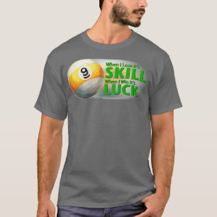 Lose Skill Win Luck 9 Ball T-Shirt