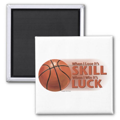 Lose Skill Win Luck Basketball Magnet