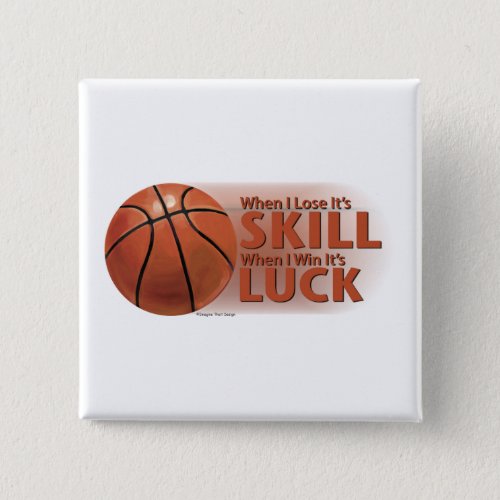 Lose Skill Win Luck Basketball Pinback Button