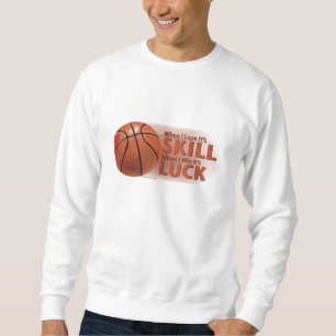 Lose Skill Win Luck Basketball Sweatshirt