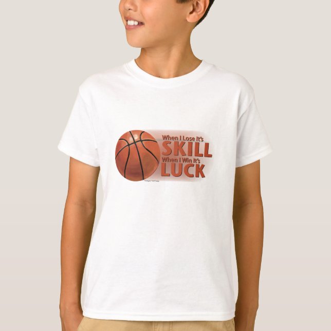 Lose Skill Win Luck Basketball T-Shirt (Front)