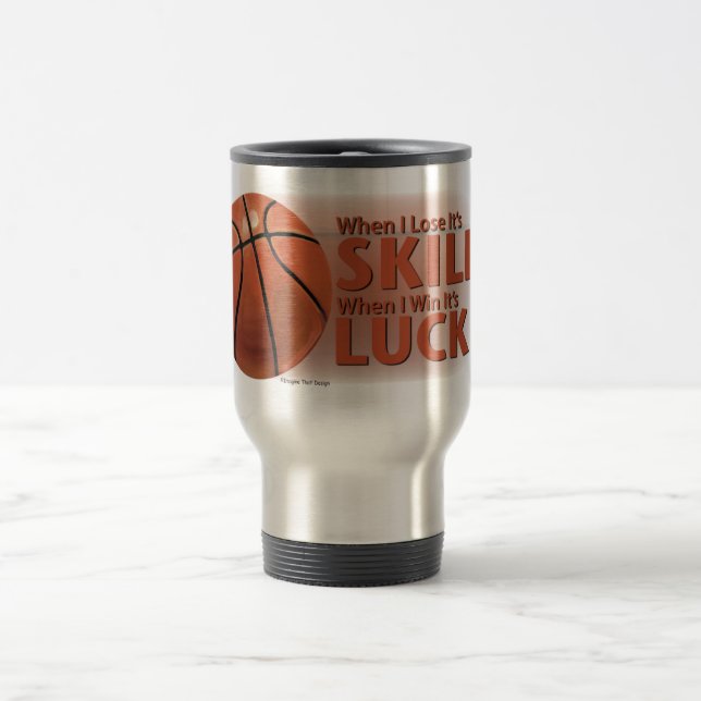 Lose Skill Win Luck Basketball Travel Mug (Center)