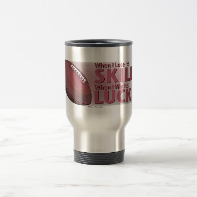 Lose Skill Win Luck Football Travel Mug (Center)