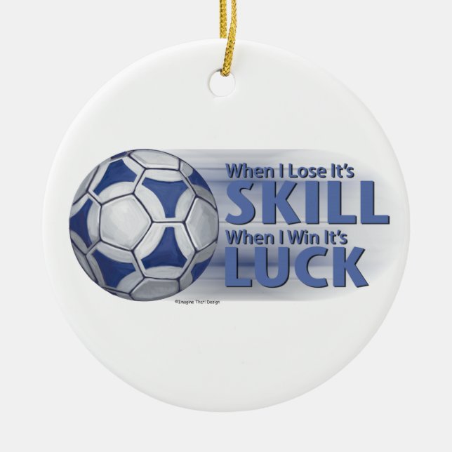 Lose Skill Win Luck Futbal Ceramic Ornament (Front)