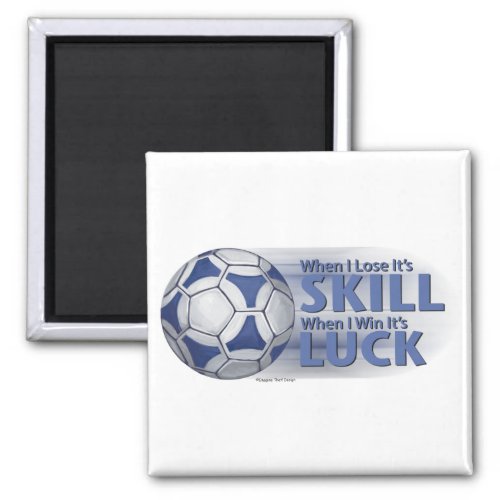 Lose Skill Win Luck Futbal Magnet