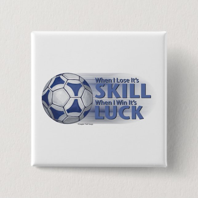 Lose Skill Win Luck Futbal Pinback Button (Front)