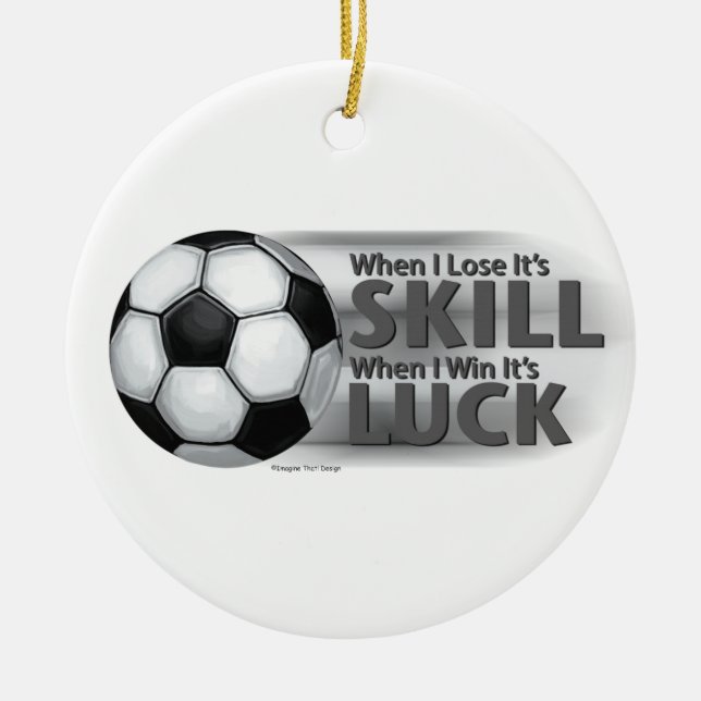 Lose Skill Win Luck Soccer Ceramic Ornament (Front)