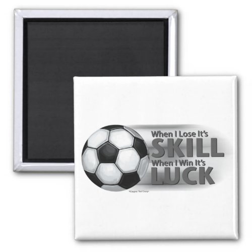 Lose Skill Win Luck Soccer Magnet
