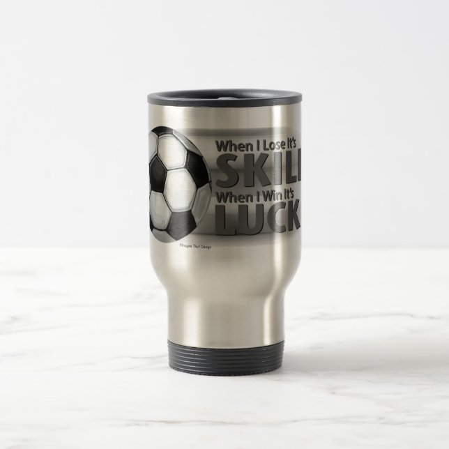 Lose Skill Win Luck Soccer Travel Mug (Center)