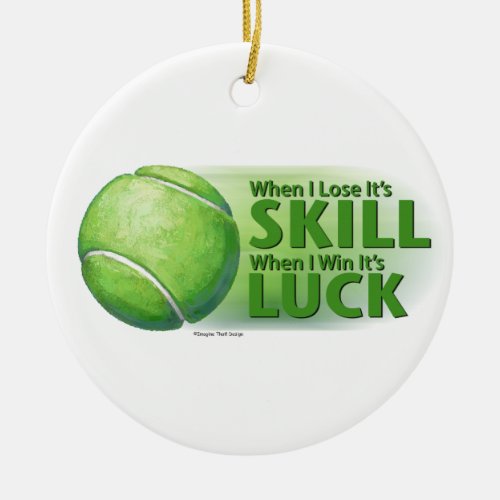 Lose Skill Win Luck Tennis Ball Ceramic Ornament