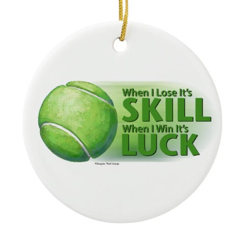 Lose Skill Win Luck Tennis Ball Ceramic Ornament