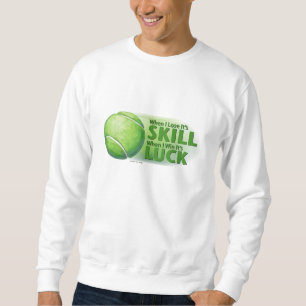 Lose Skill Win Luck Tennis Ball Sweatshirt