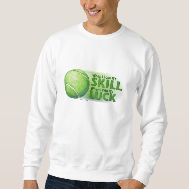 Lose Skill Win Luck Tennis Ball Sweatshirt (Front)