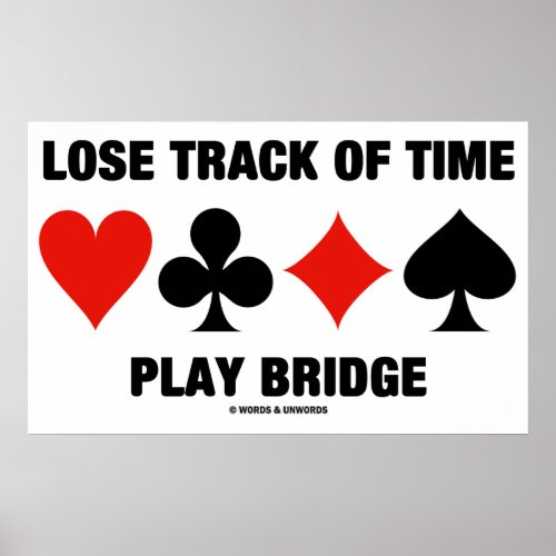 Lose Track Of Time Play Bridge Card Suits Poster