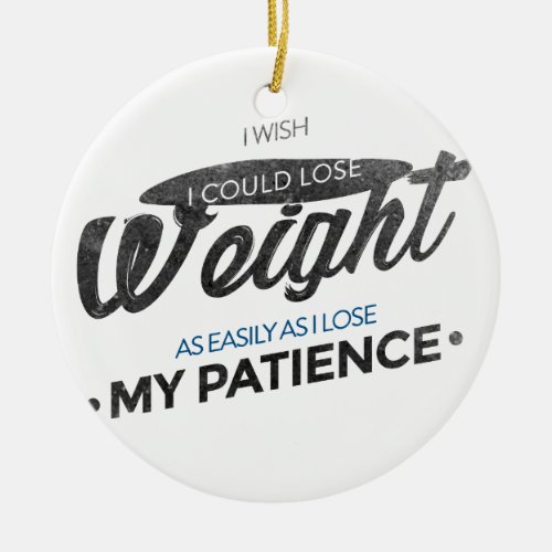Lose Weight Not Patience Ceramic Ornament