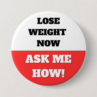 LOSE WEIGHT NOW. ASK ME HOW! BUTTON